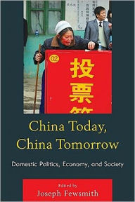 China Today, China Tomorrow: Domestic Politics, Economy, and Society Joseph Fewsmith Editor