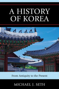 A History of Korea: From Antiquity to the Present - Michael J. Seth