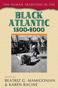 The Human Tradition in the Black Atlantic, 1500-2000 Beatriz Mamigonian Editor