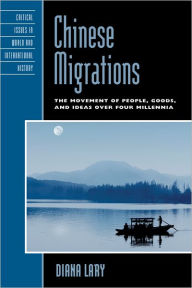 Chinese Migrations: The Movement of People, Goods, and Ideas over Four Millennia Diana Lary Author