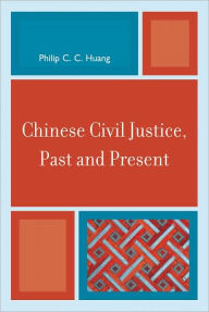 Chinese Civil Justice, Past and Present Philip C. C. Huang Author