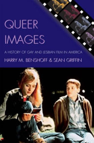 Queer Images: A History of Gay and Lesbian Film in America - Benshoff