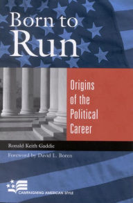 Born to Run: Origins of the Political Career Ronald Keith Gaddie Author