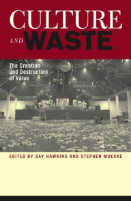 Culture and Waste: The Creation and Destruction of Value Gay Hawkins Editor