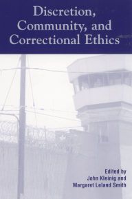 Discretion, Community, and Correctional Ethics John Kleinig Editor
