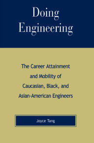 Doing Engineering: The Career Attainment and Mobility of Caucasian, Black, and Asian-American Engineers - Joyce Tang