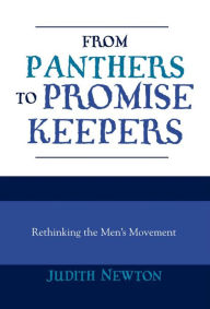 From Panthers to Promise Keepers: Rethinking the Men's Movement Judith Newton Author