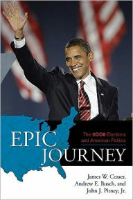 Epic Journey: The 2008 Elections and American Politics - James W. Ceaser