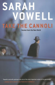 Take the Cannoli: Stories From the New World Sarah Vowell Author