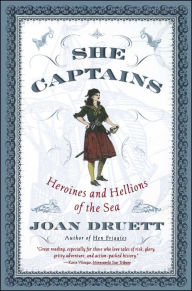 She Captains: Heroines and Hellions of the Sea Joan Druett Author