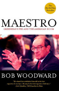 Maestro: Greenspan's Fed and the American Boom Bob Woodward Author