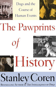 The Pawprints of History: Dogs and the Course of Human Events Stanley Coren Author