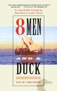 8 Men and a Duck: An Improbable Voyage by Reed Boat to Easter Island - Nick Thorpe
