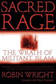 Sacred Rage: The Wrath of Militant Islam Robin Wright Author