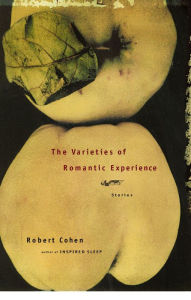 The Varieties of Romantic Experience: Stories Robert Cohen Author