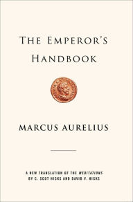 The Emperor's Handbook: A New Translation of the Meditations Marcus Aurelius Author