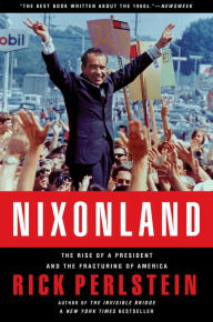 Nixonland: The Rise of a President and the Fracturing of America Rick Perlstein Author