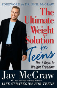 The Ultimate Weight Solution for Teens Jay McGraw Author