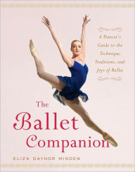 The Ballet Companion: Ballet Companion Eliza Gaynor Minden Author