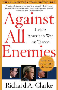 Against All Enemies: Inside America's War on Terror Richard A. Clarke Author