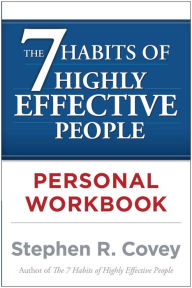 The 7 Habits of Highly Effective People Personal Workbook Stephen R. Covey Author