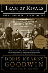 Team of Rivals: The Political Genius of Abraham Lincoln Doris Kearns Goodwin Author