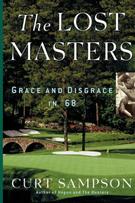 The Lost Masters: Grace and Disgrace in '68 Curt Sampson Author