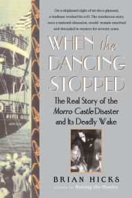 When the Dancing Stopped: The Real Story of the Morro Castle Disaster and Its Deadly Wake Brian Hicks Author