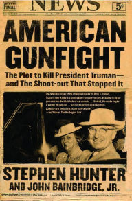 American Gunfight: The Plot to Kill Harry Truman--and the Shoot-out That Stopped It Stephen Hunter Author