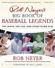 Rob Neyer's Big Book of Baseball Legends: The Truth, the Lies, and Everything Else Rob Neyer Author