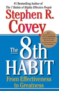 The 8th Habit: From Effectiveness to Greatness Stephen R. Covey Author