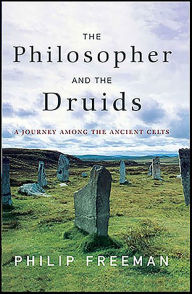 The Philosopher and the Druids: A Journey Among the Ancient Celts Philip Freeman Author