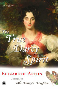 The True Darcy Spirit: A Novel Elizabeth Aston Author