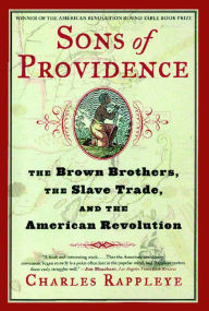 Sons of Providence: The Brown Brothers, the Slave Trade, and the American Revolution Charles Rappleye Author