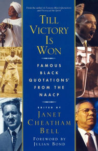 Till Victory Is Won: Famous Black Quotations From the NAACP Janet Cheatham Bell Author