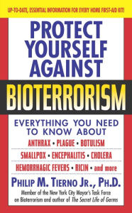 Protect Yourself Against Bioterrorism Philip M. Tierno Jr. Ph.D. Author