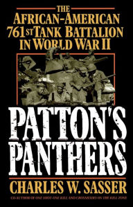 Patton's Panthers: The African-American 761st Tank Battalion In World War II Charles W. Sasser Author