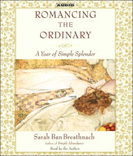 Romancing the Ordinary: A Year of Simple Splendor - Sarah Ban Breathnach