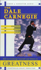 The Dale Carnegie Leadership Mastery Course: How to Challenge Yourself and Others to Greatness - Dale Carnegie