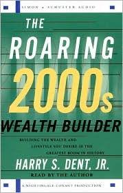 The Roaring 2000s Wealth Builder: Creating the Lifestyle of Your Dreams during (and after) the Boom - Harry S. Dent