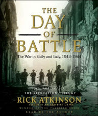 The Day of Battle: The War in Sicily and Italy, 1943-1944 (Liberation Trilogy, Volume 2) Rick Atkinson Author