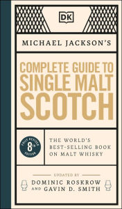 Michael Jackson's Complete Guide to Single Malt Scotch: The World's Best-selling Book on Malt Whisky Michael Jackson Author
