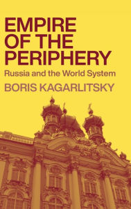Empire of the Periphery: Russia and the World System Boris Kagarlitsky Author