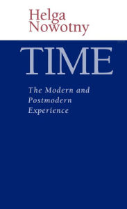 Time: The Modern and Postmodern Experience Helga Nowotny Author