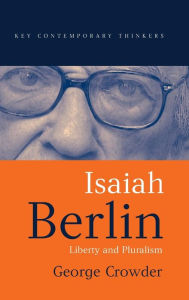 Isaiah Berlin: Liberty and Pluralism George Crowder Author