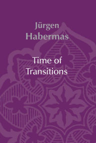 Time of Transitions Jnrgen Habermas Author