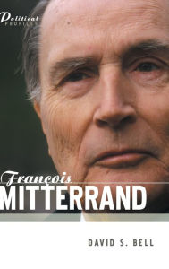 Francois Mitterrand: A Political Biography David S. Bell Author