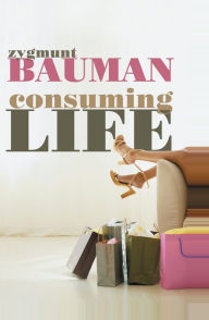 Consuming Life Zygmunt Bauman Author