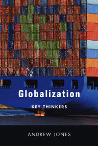 Globalization: Key Thinkers Andrew Jones Author