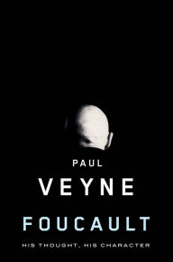 Foucault: His Thought, His Character Paul Veyne Author